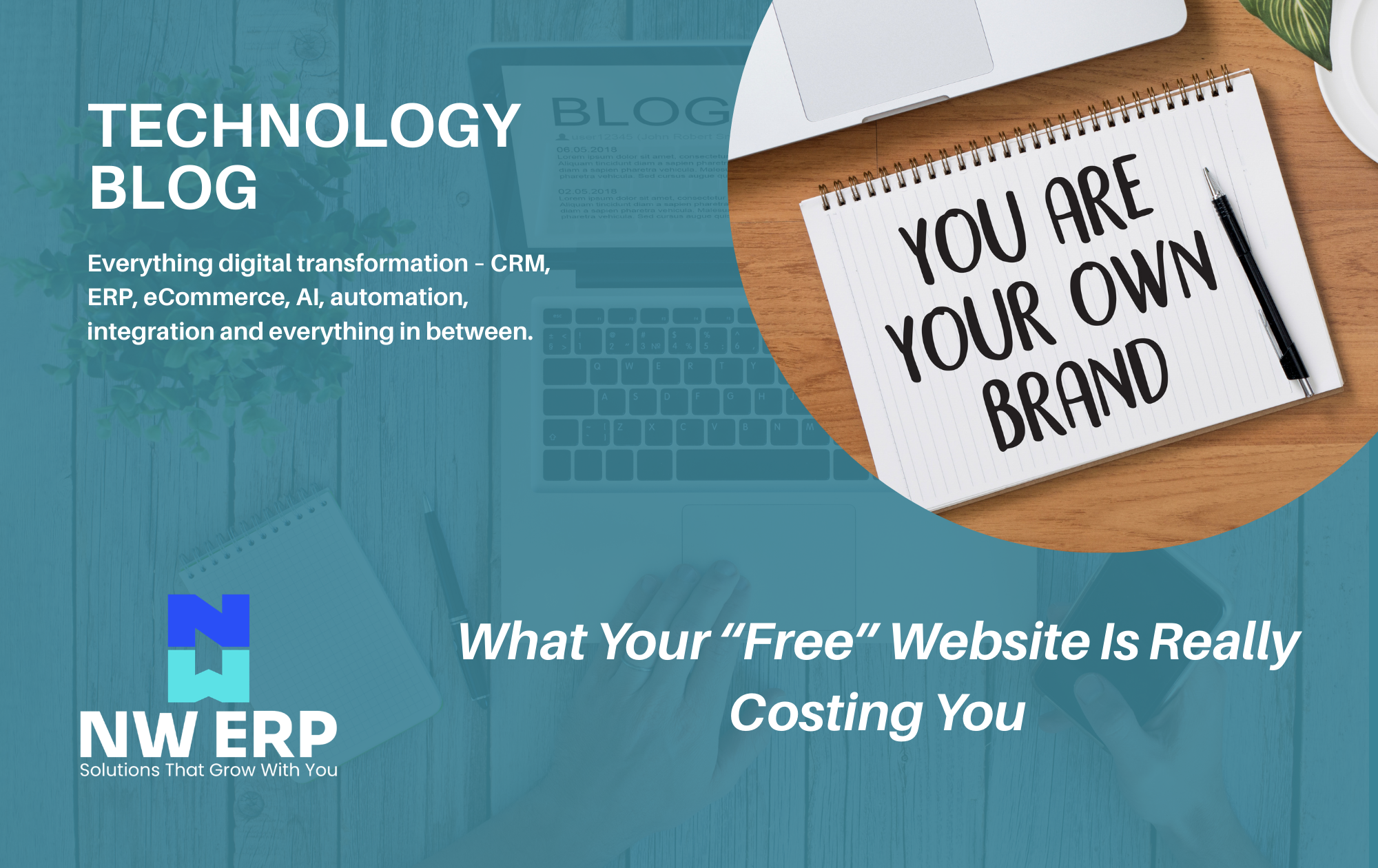NW ERP Technology Blog banner with a desk background and a notebook reading “You are your own brand”, alongside the headline “What Your ‘Free’ Website Is Really Costing You”